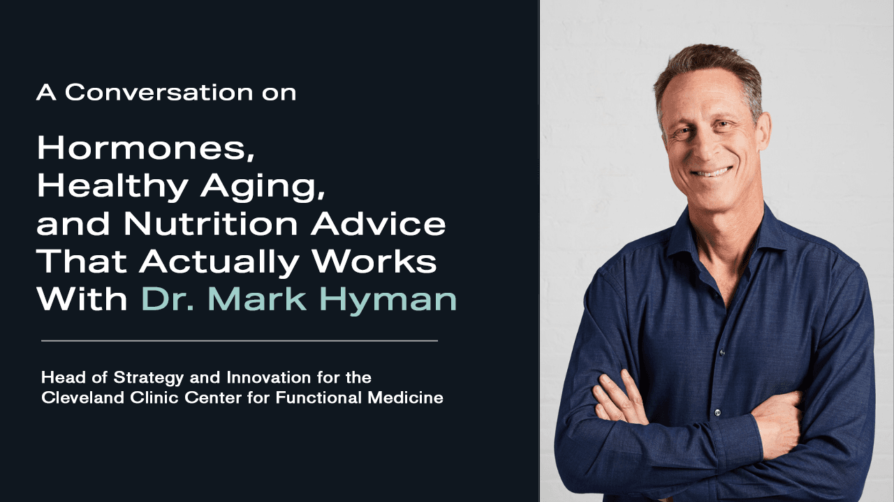 Dr. Mark Hyman on Hormones, Healthy Aging, and Nutrition Advice That Actually Works 